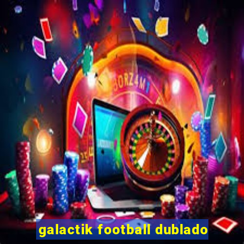 galactik football dublado